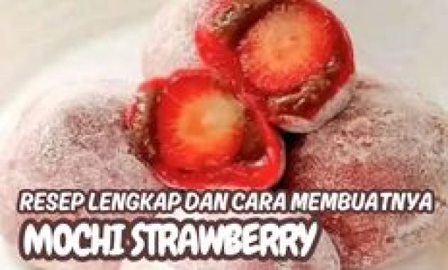 Resep Mochi Strawberry Rasa Kacang Merah yang Leleh di Mulut