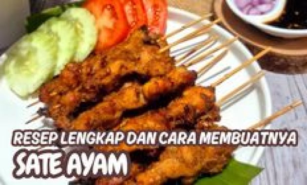Resep Sate Ayam Bumbu Marinasi yang Lezat dan Nagih dengan Rahasia Lengkuas dan Gula Palem