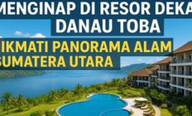 Menginap di Resor Danau Toba 2025: Alam Sumatera Utara dengan Fasilitas Mewah